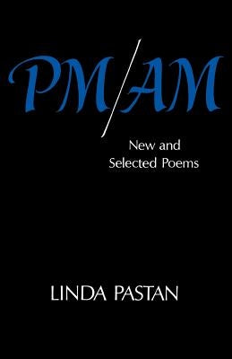 PM/Am: New and Selected Poems by Pastan, Linda