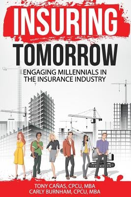 Insuring Tomorrow: Engaging Millennials in the Insurance Industry by Burnham, Carly