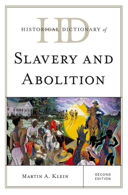 Historical Dictionary of Slavery and Abolition, Second Edition by Klein, Martin A.