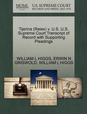 Tijerina (Reies) V. U.S. U.S. Supreme Court Transcript of Record with Supporting Pleadings by Higgs, William L.