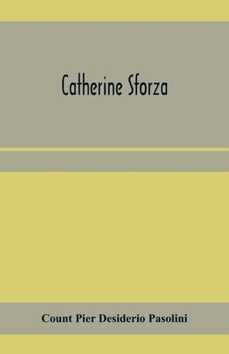 Catherine Sforza by Pier Desiderio Pasolini, Count