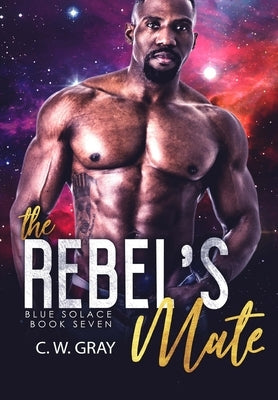 The Rebel's Mate by Gray, C. W.
