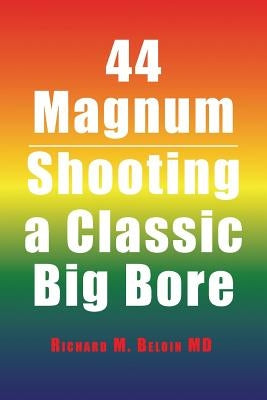 44 Magnum: Shooting a Classic Big Bore by Beloin, Richard M.