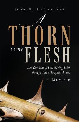 A Thorn in my Flesh by Richardson, Joan H.