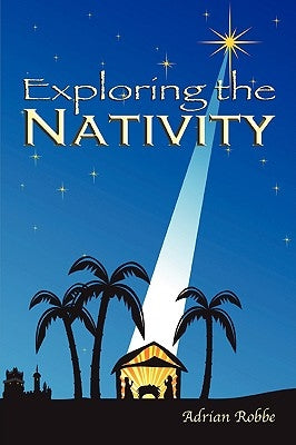 Exploring the Nativity by Robbe, Adrian