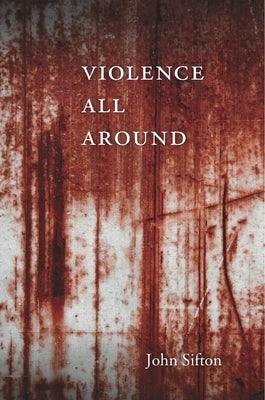 Violence All Around by Sifton