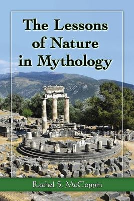 The Lessons of Nature in Mythology by McCoppin, Rachel S.
