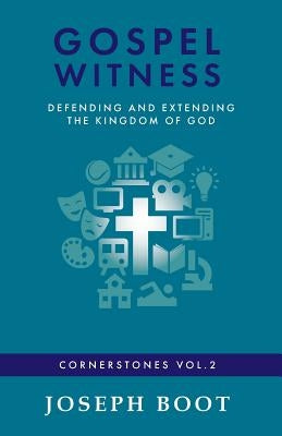 Gospel Witness: Defending and Extending the Kingdom of God by Boot, Joseph