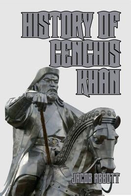 History of Genghis Khan by Abbott, Jacob