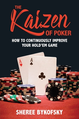 The Kaizen of Poker: How to Continuously Improve Your Hold'em Game by Bykofsky, Sheree