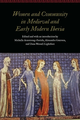Women and Community in Medieval and Early Modern Iberia by Armstrong-Partida, Michelle