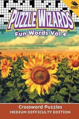 Puzzle Wizards Fun Words Vol 4: Crossword Puzzles Medium Difficulty Edition by Speedy Publishing LLC
