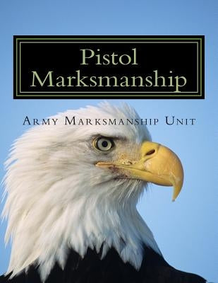 Pistol Marksmanship: OFFICIAL Guide U.S. Army Marksmanship Unit by Del Toro, Lorenzo