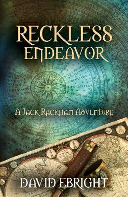 Reckless Endeavor: A Jack Rackham Adventure by Ebright, David N.