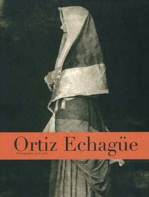 Ortiz Echagüe: Photographs 1903-1964 by Echagüe, Jose Ortiz