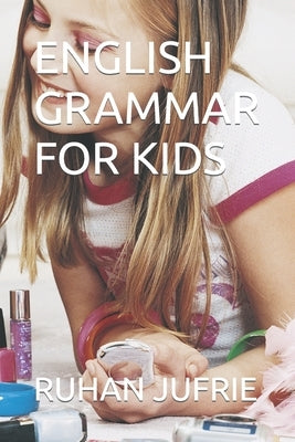 English Grammar for Kids by Jufrie, Ruhan