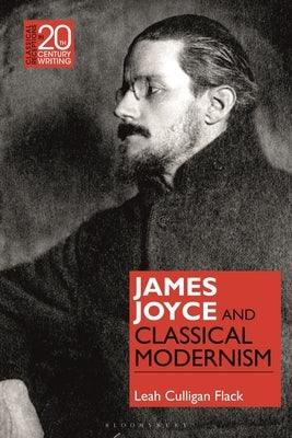 James Joyce and Classical Modernism by Flack, Leah Culligan