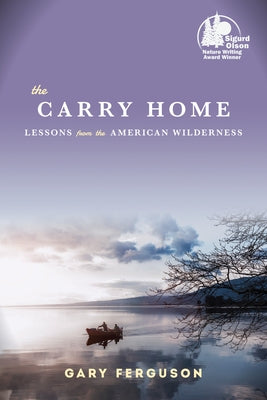 The Carry Home: Lessons from the American Wilderness by Ferguson, Gary