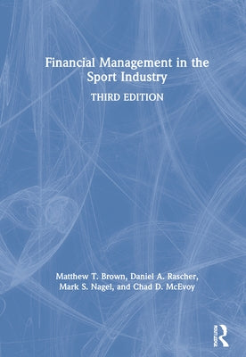 Financial Management in the Sport Industry by Brown, Matthew T.