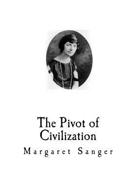 The Pivot of Civilization: Birth Control by Sanger, Margaret