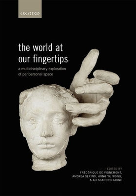 The World at Our Fingertips: A Multidisciplinary Exploration of Peripersonal Space by de Vignemont, Frédérique de Vignemont
