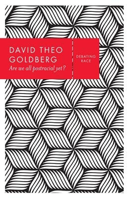Are We All Postracial Yet? by Goldberg, David Theo