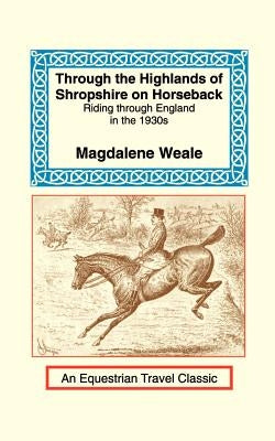 Through the Highlands of Shropshire on Horseback by Weale, Magdalene M.