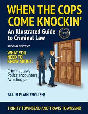 When the Cops Come Knockin': An Illustrated Guide to Criminal Law 2nd Edition Premium Edition by Townsend, Trinity