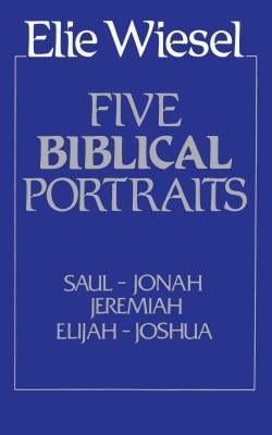 Five Biblical Portraits: Theology by Wiesel, Elie