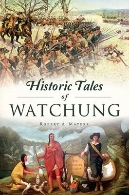 Historic Tales of Watchung by Mayers, Robert a.