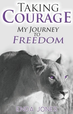 Taking Courage: My Journey to Freedom by Jones, Enda