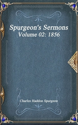 Spurgeon's Sermons Volume 02: 1856 by Haddon Spurgeon, Charles