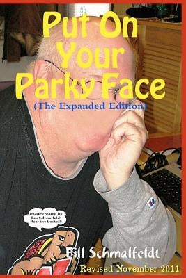 Put On Your Parky Face: Shining a Light on Parkinson's Disease, Myself, and 1.5 Million Invisible Victims by Schmalfeldt, Bill