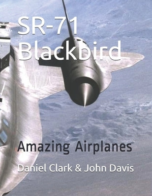 SR-71 Blackbird: Amazing Airplanes by Davis, John