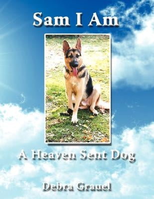 Sam I Am A Heaven Sent Dog by Grauel, Debra