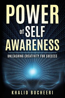 Power of Self Awareness: Unleashing Creativity for Success by Bucheeri, Khalid