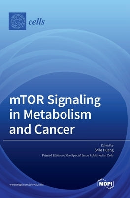 mTOR Signaling in Metabolism and Cancer by Huang, Shile