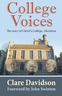 College Voices: The story of Christ's College, Aberdeen by Davidson, Clare