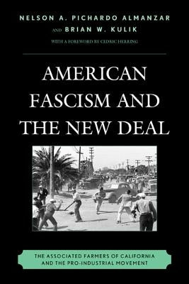 American Fascism and the New Deal: The Associated Farmers of California and the Pro-Industrial Movement by Almanzar, Nelson A. Pichardo