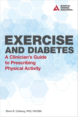 Exercise and Diabetes: A Clinician's Guide to Prescribing Physical Activity by Colberg, Sheri R.
