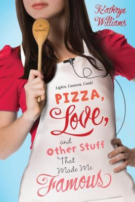 Pizza, Love, and Other Stuff That Made Me Famous by Williams, Kathryn