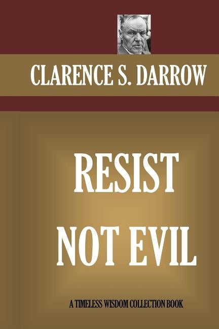 Resist Not Evil by Darrow, Clarence S.