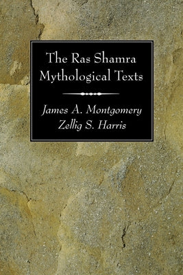 The Ras Shamra Mythological Texts by Montgomery, James A.