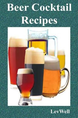 Beer Cocktail Recipes by Well, Lev