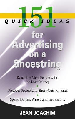 151 Quick Ideas for Advertising on a Shoestring by Joachim, Jean C.