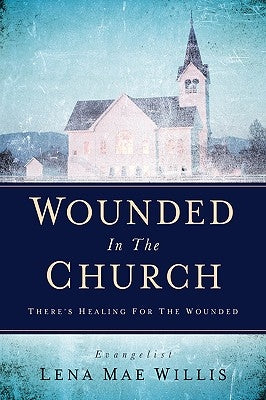 Wounded In The Church by Willis, Lena Mae