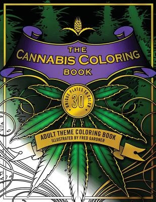 The Cannabis Coloring Book: Adult Theme Coloring Book by Gardner, Frederick