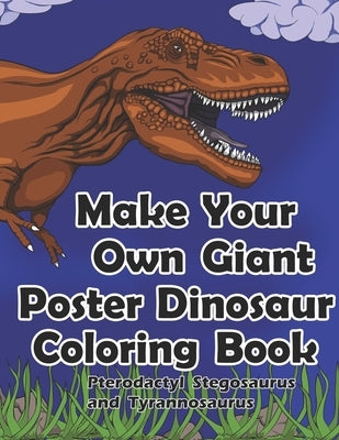 Make Your Own Giant Poster Dinosaur Coloring Book Pterodactyl, Stegosaurus and Tyrannosaurus by Art, Dks