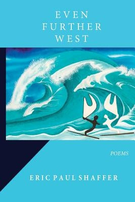 Even Further West by Shaffer, Eric Paul
