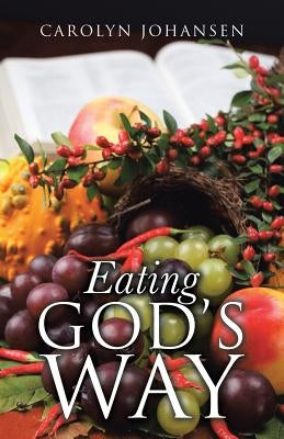 Eating God's Way by Johansen, Carolyn